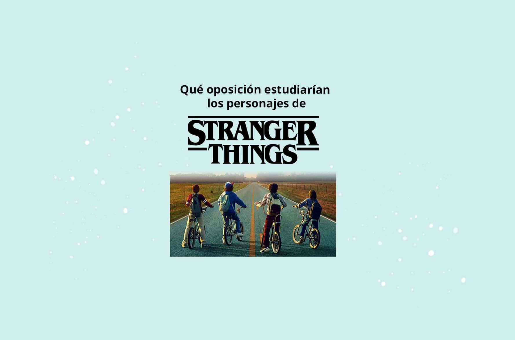 que-oposicion-estudiarian-stranger-things