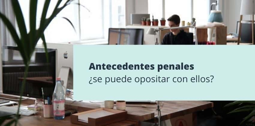 ¿Se puede opositar con antecedentes penales en España?