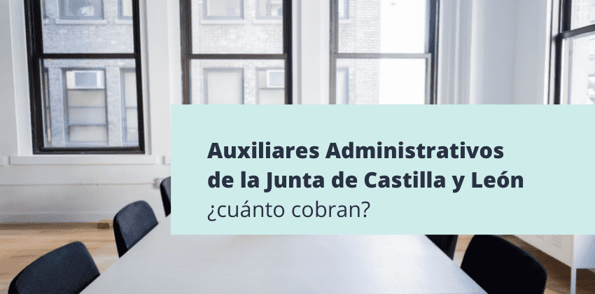 Cuánto cobra un auxiliar administrativo de la Junta de Castilla y León