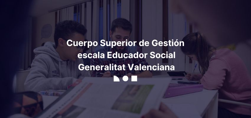 Cuerpo Superior de Gestión, escala Educador Social Generalitat Valenciana