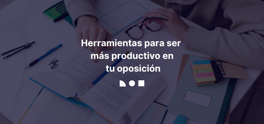 Herramientas para ser más productivo en tu oposición