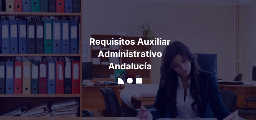 Requisitos Auxiliar Administrativo Andalucía