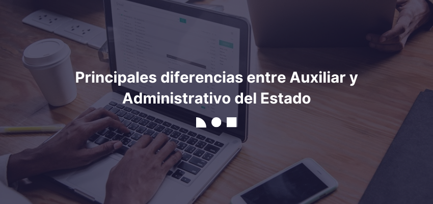 Principales diferencias entre Auxiliar y Administrativo del Estado